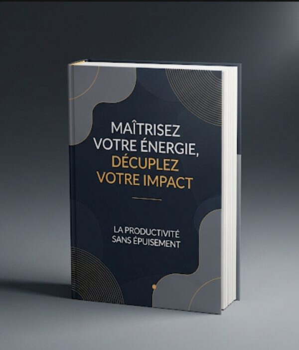 Maîtrisez Votre Énergie, Décuplez Votre Impact Maîtrisez Votre Énergie, Décuplez Votre Impact